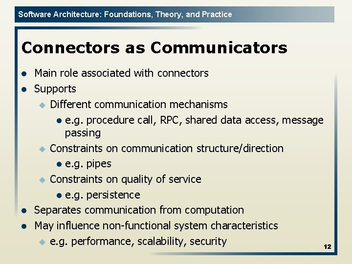 Software Architecture: Foundations, Theory, and Practice Connectors as Communicators l l Main role associated