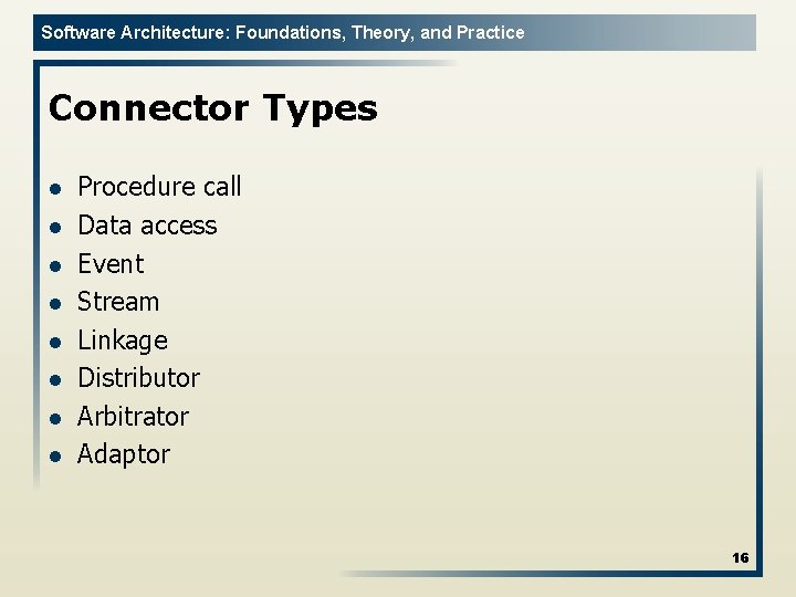 Software Architecture: Foundations, Theory, and Practice Connector Types l l l l Procedure call
