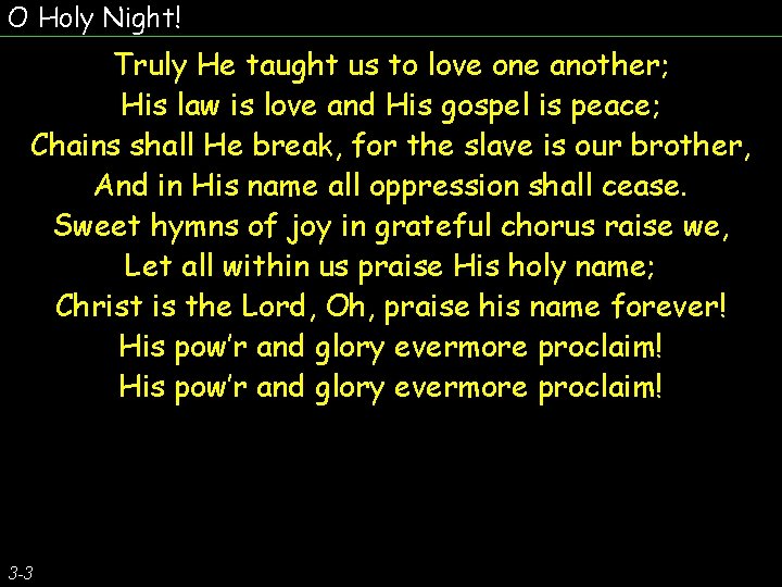 O Holy Night! Truly He taught us to love one another; His law is