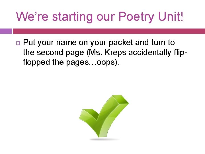 We’re starting our Poetry Unit! Put your name on your packet and turn to