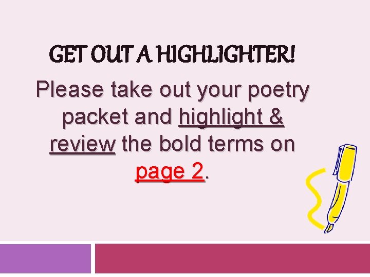 GET OUT A HIGHLIGHTER! Please take out your poetry packet and highlight & review