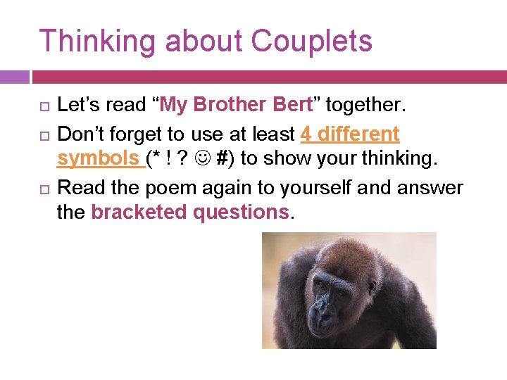 Thinking about Couplets Let’s read “My Brother Bert” together. Don’t forget to use at