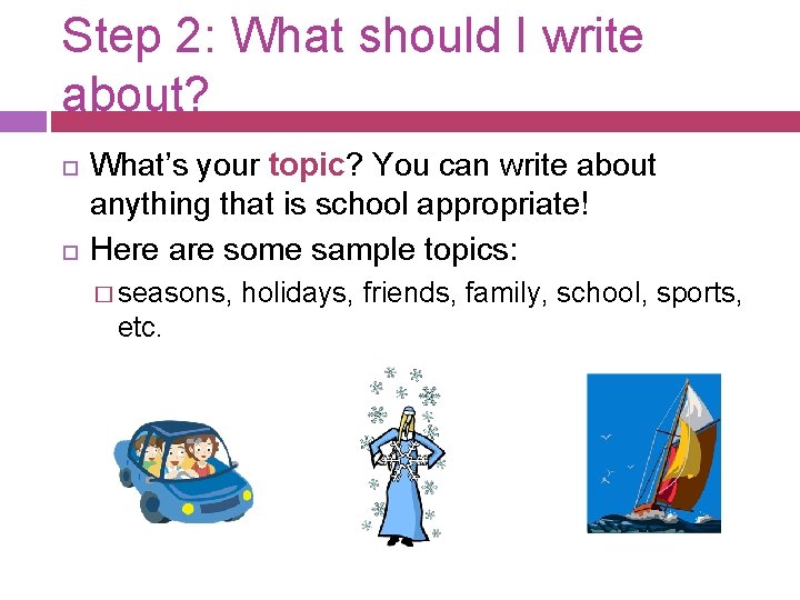 Step 2: What should I write about? What’s your topic? You can write about