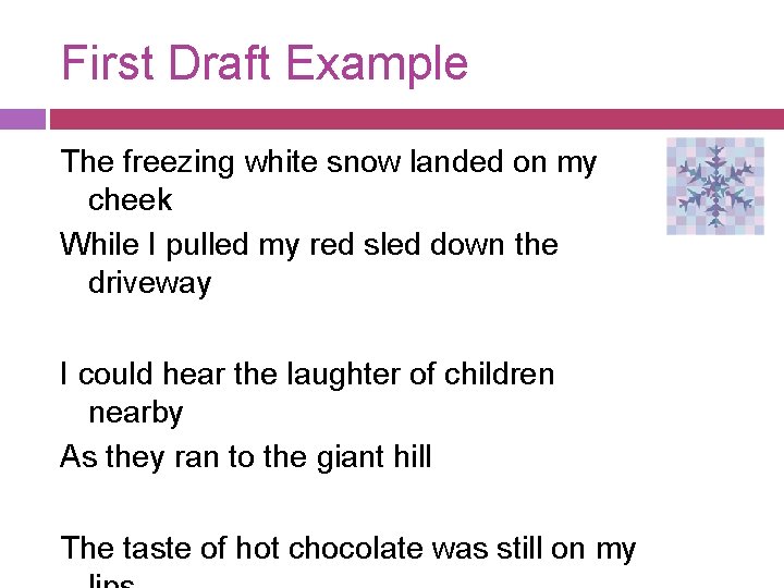 First Draft Example The freezing white snow landed on my cheek While I pulled
