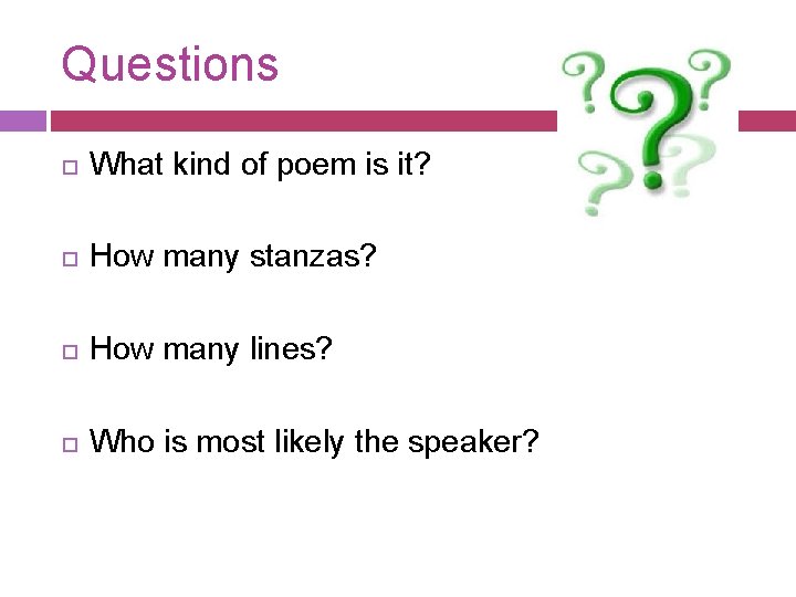 Questions What kind of poem is it? How many stanzas? How many lines? Who