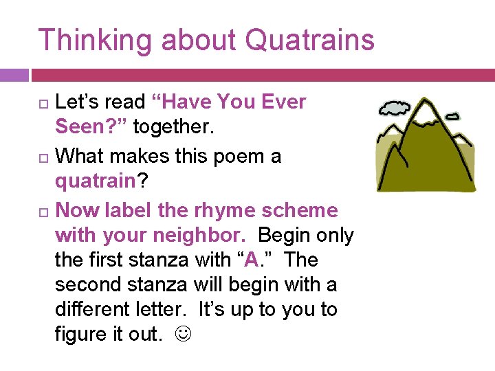 Thinking about Quatrains Let’s read “Have You Ever Seen? ” together. What makes this