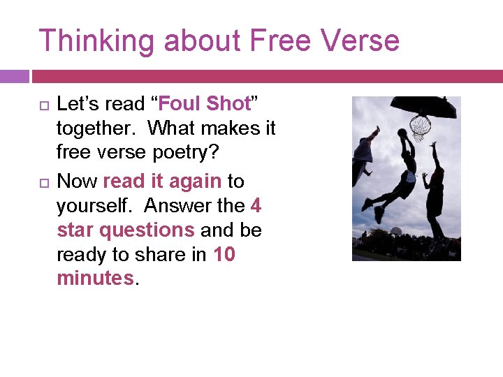 Thinking about Free Verse Let’s read “Foul Shot” together. What makes it free verse