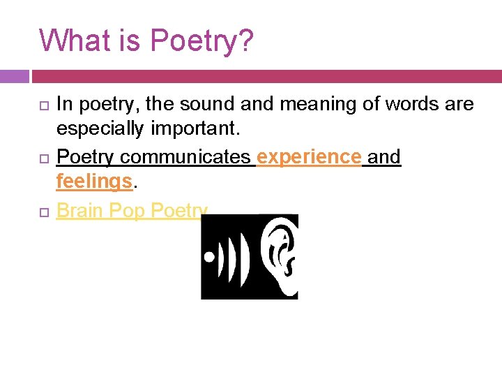 What is Poetry? In poetry, the sound and meaning of words are especially important.