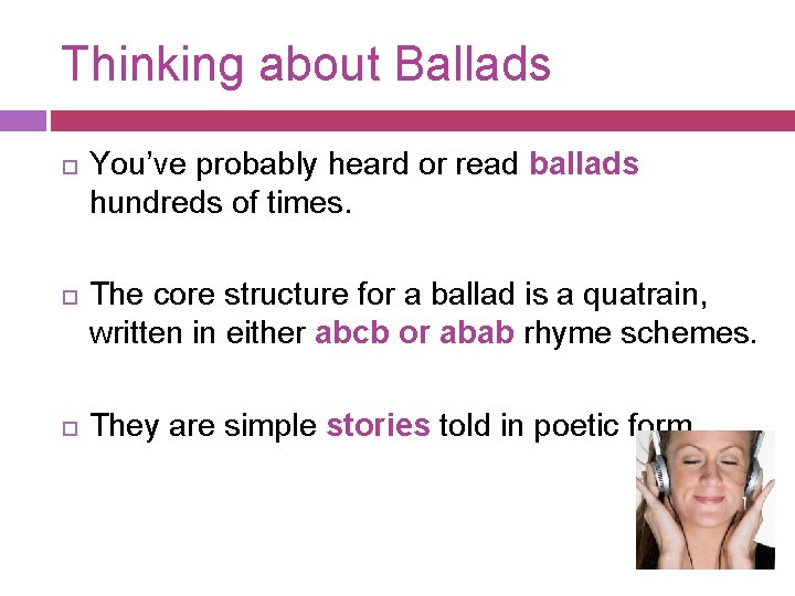 Thinking about Ballads You’ve probably heard or read ballads hundreds of times. The core