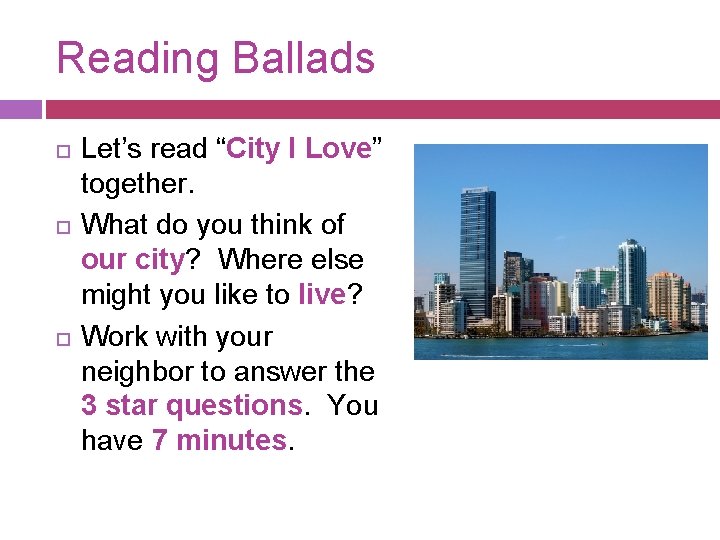 Reading Ballads Let’s read “City I Love” together. What do you think of our