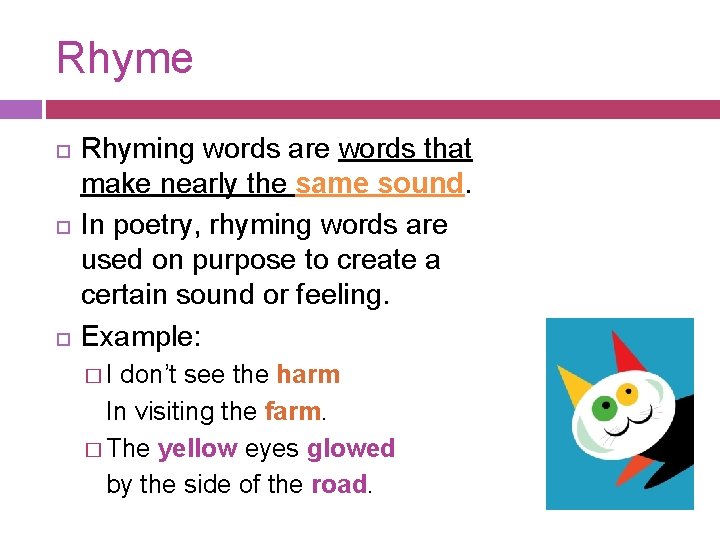 Rhyme Rhyming words are words that make nearly the same sound. In poetry, rhyming