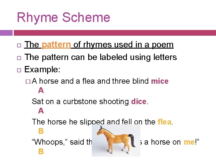 Rhyme Scheme The pattern of rhymes used in a poem The pattern can be