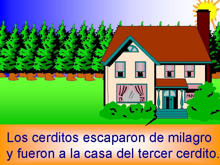 Los cerditos escaparon de milagro y fueron a la casa del tercer cerdito. 