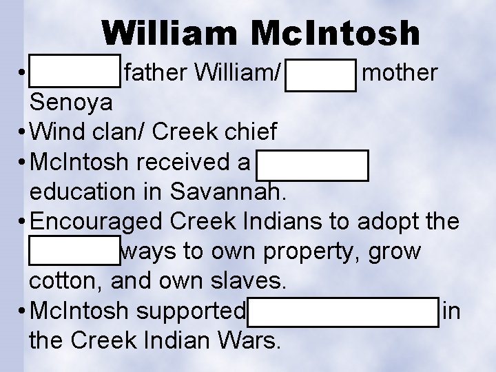William Mc. Intosh • Scottish father William/ Creek mother Senoya • Wind clan/ Creek