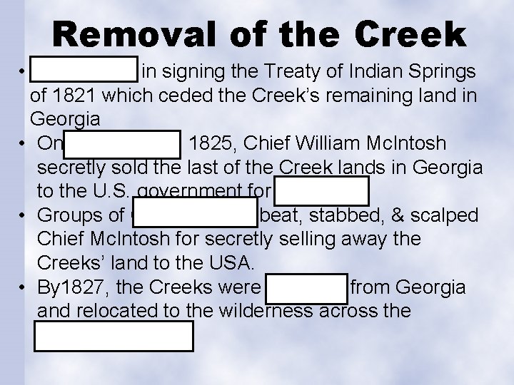 Removal of the Creek • Participated in signing the Treaty of Indian Springs of