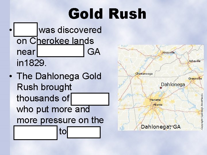 Gold Rush • Gold was discovered on Cherokee lands near Dahlonega, GA in 1829.
