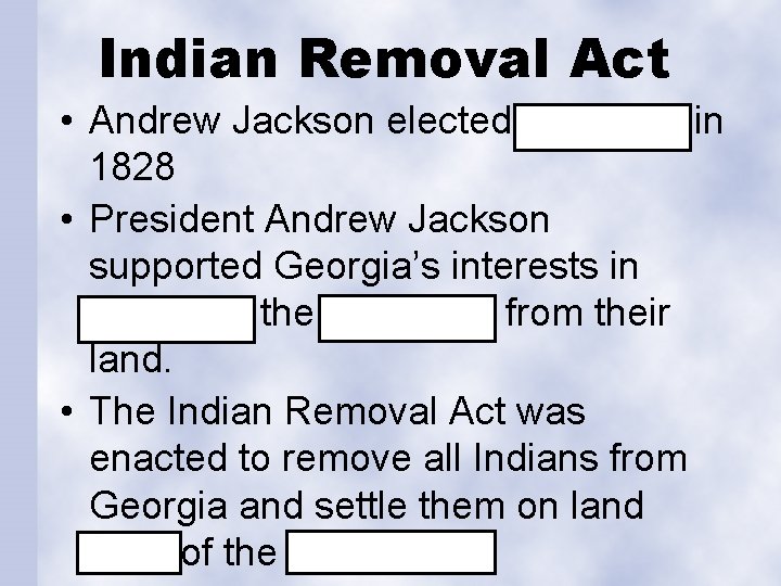Indian Removal Act • Andrew Jackson elected president in 1828 • President Andrew Jackson