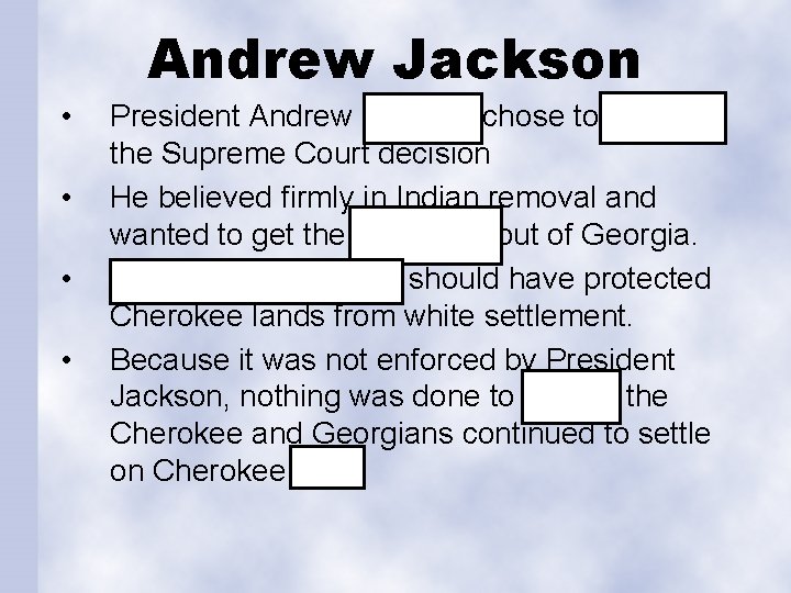 Andrew Jackson • • President Andrew Jackson chose to ignore the Supreme Court decision