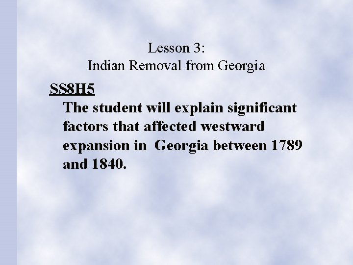 Lesson 3: Indian Removal from Georgia SS 8 H 5 The student will explain