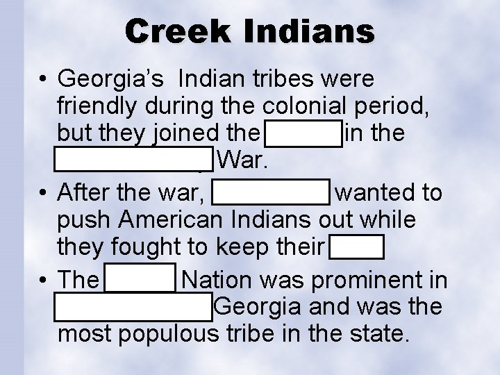 Creek Indians • Georgia’s Indian tribes were friendly during the colonial period, but they