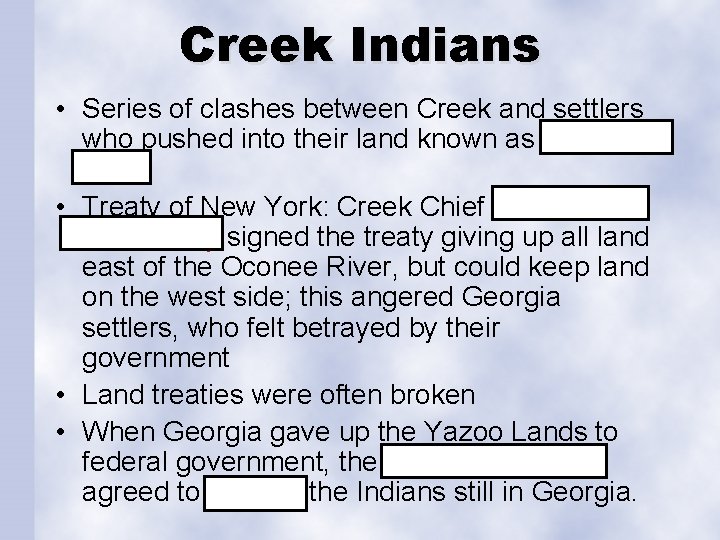 Creek Indians • Series of clashes between Creek and settlers who pushed into their