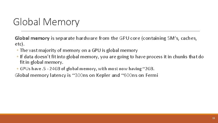 Global Memory Global memory is separate hardware from the GPU core (containing SM’s, caches,