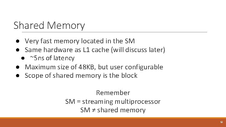 Shared Memory ● Very fast memory located in the SM ● Same hardware as