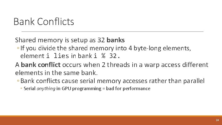 Bank Conflicts Shared memory is setup as 32 banks ◦ If you divide the