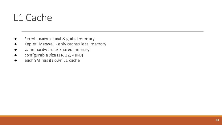 L 1 Cache ● ● ● Fermi - caches local & global memory Kepler,