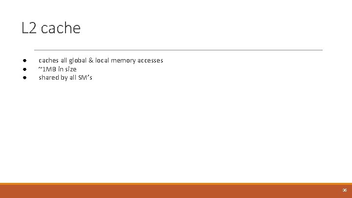 L 2 cache ● ● ● caches all global & local memory accesses ~1