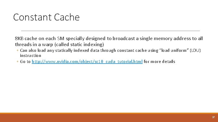 Constant Cache 8 KB cache on each SM specially designed to broadcast a single