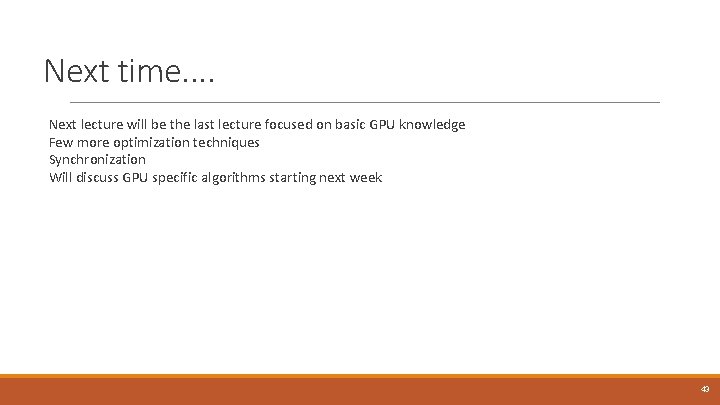 Next time. . Next lecture will be the last lecture focused on basic GPU