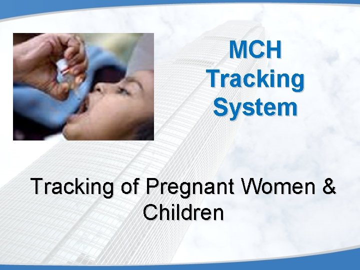 MCH Tracking System Tracking of Pregnant Women & Children 