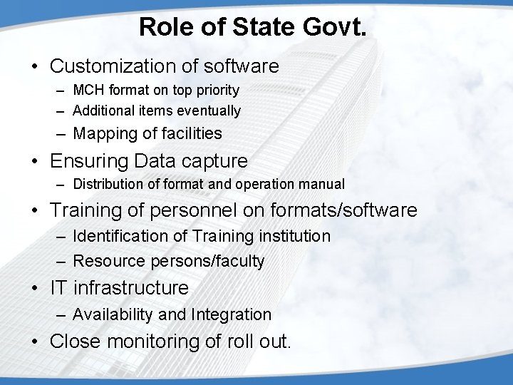 Role of State Govt. • Customization of software – MCH format on top priority