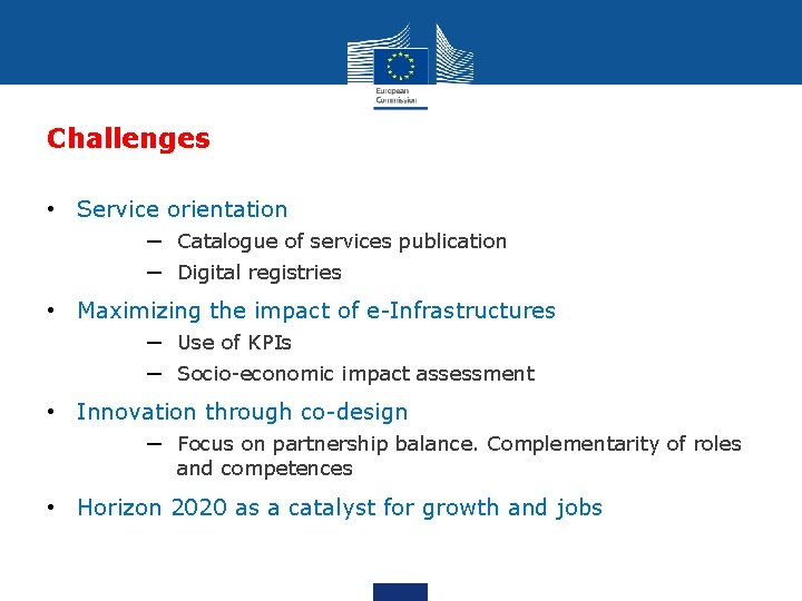 Challenges • Service orientation ─ Catalogue of services publication ─ Digital registries • Maximizing