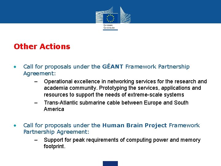 Other Actions • Call for proposals under the GÉANT Framework Partnership Agreement: – Operational