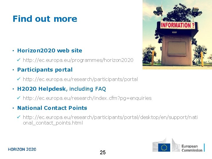 Find out more • Horizon 2020 web site ü http: //ec. europa. eu/programmes/horizon 2020