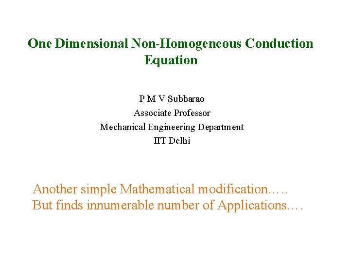 One Dimensional Non-Homogeneous Conduction Equation P M V Subbarao Associate Professor Mechanical Engineering Department
