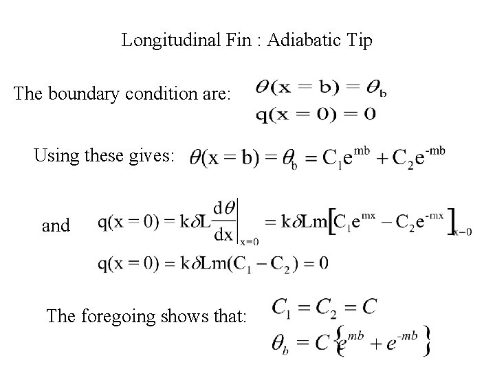 Longitudinal Fin : Adiabatic Tip The boundary condition are: Using these gives: and The