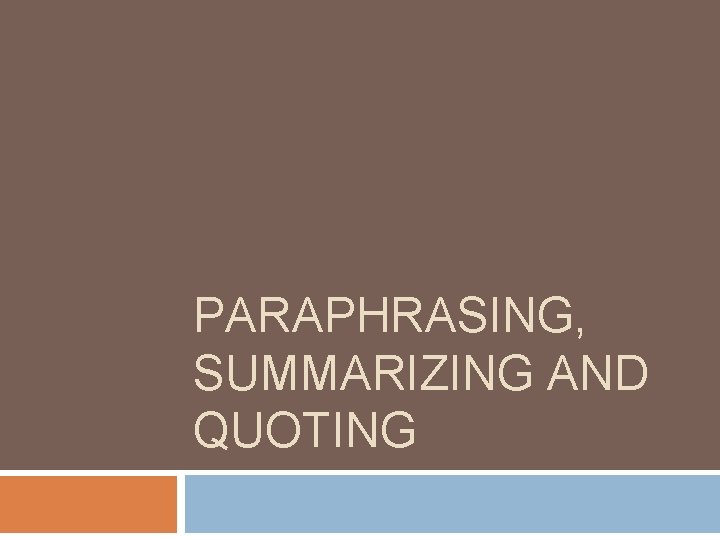 PARAPHRASING, SUMMARIZING AND QUOTING 