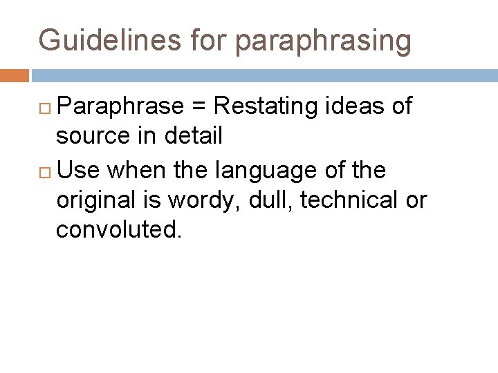 Guidelines for paraphrasing Paraphrase = Restating ideas of source in detail Use when the