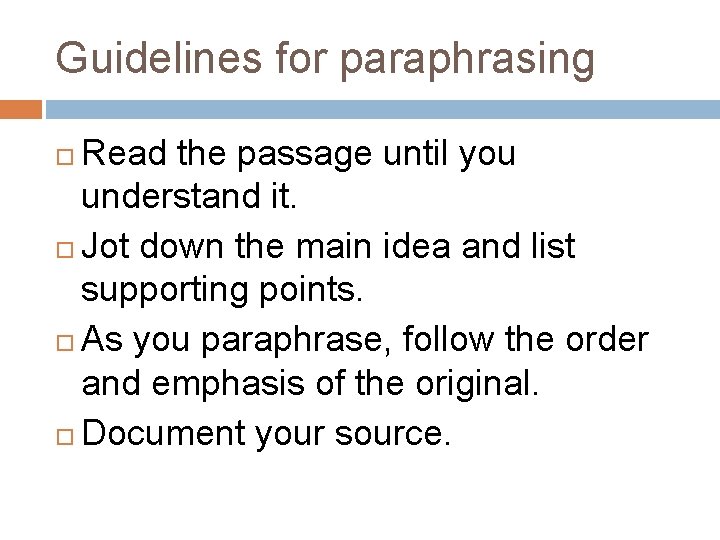 Guidelines for paraphrasing Read the passage until you understand it. Jot down the main