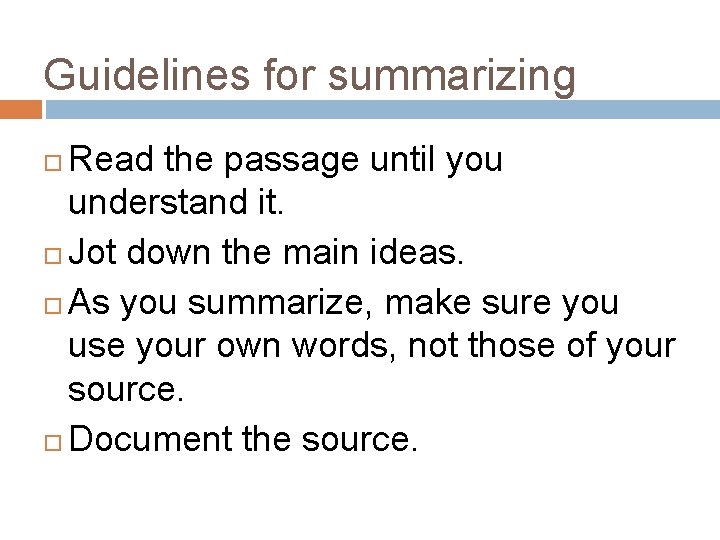 Guidelines for summarizing Read the passage until you understand it. Jot down the main