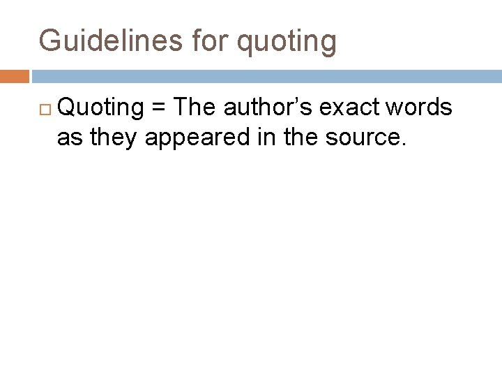 Guidelines for quoting Quoting = The author’s exact words as they appeared in the