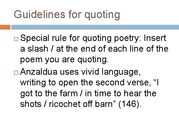 Guidelines for quoting Special rule for quoting poetry: Insert a slash / at the