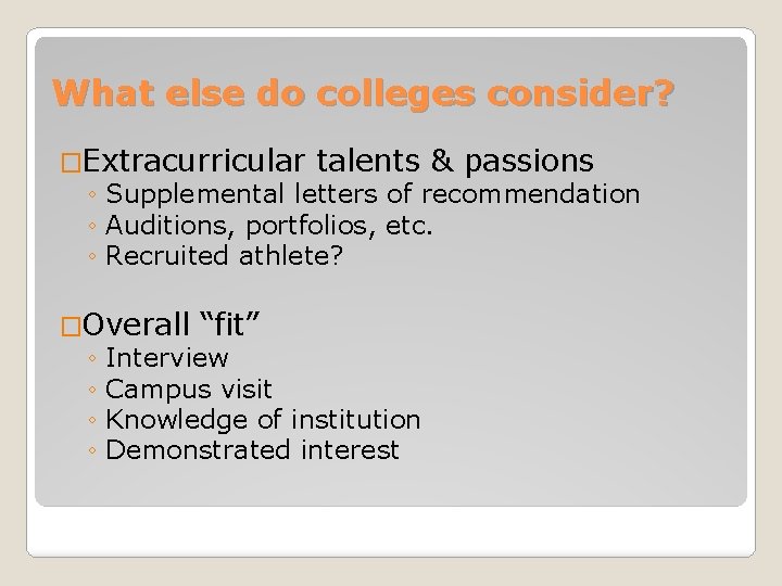 What else do colleges consider? �Extracurricular talents & passions ◦ Supplemental letters of recommendation