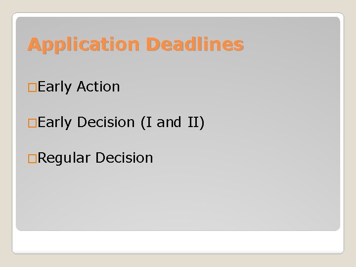 Application Deadlines �Early Action �Early Decision (I and II) �Regular Decision 