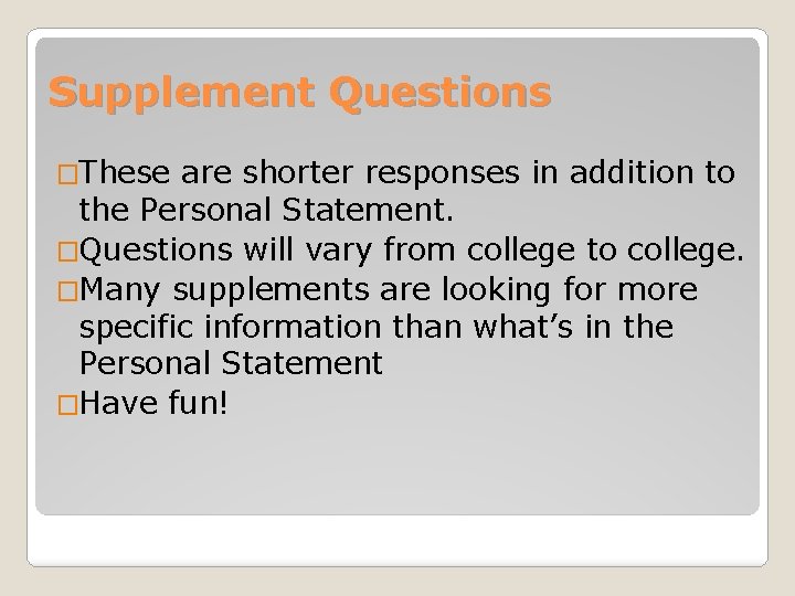 Supplement Questions �These are shorter responses in addition to the Personal Statement. �Questions will