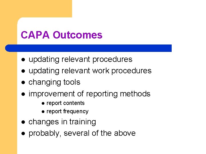 CAPA Outcomes l l updating relevant procedures updating relevant work procedures changing tools improvement CAPA Outcomes l l updating relevant procedures updating relevant work procedures changing tools improvement