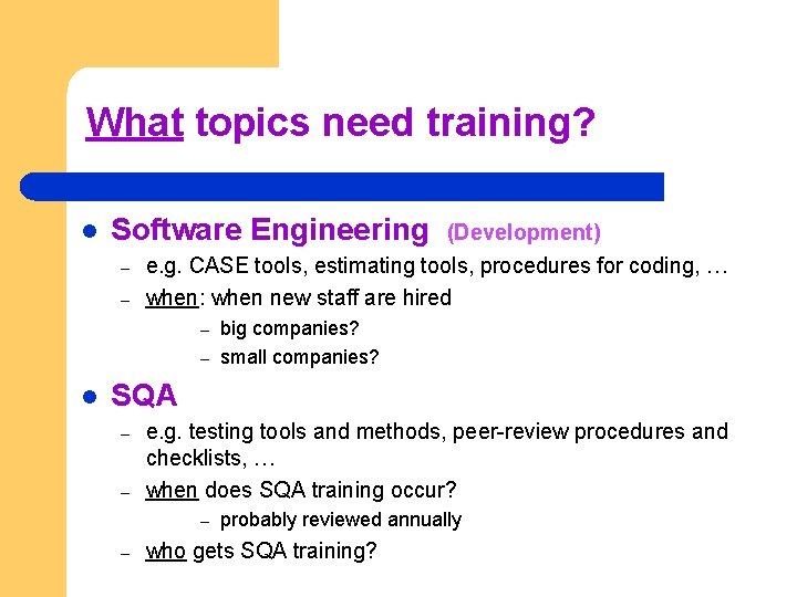 What topics need training? l Software Engineering (Development) – – e. g. CASE tools, What topics need training? l Software Engineering (Development) – – e. g. CASE tools,